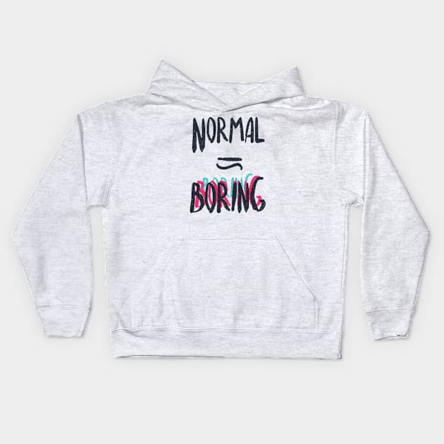 Normal Equals Boring Kids Hoodie by Frajtgorski